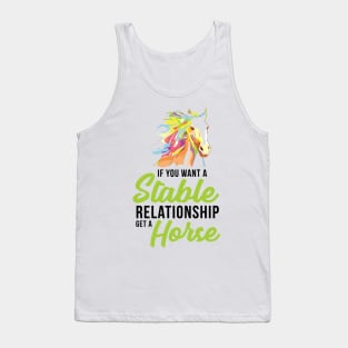 If You Want A Stable Relationship Get a Horse - Graphic, Vector, Art Tank Top